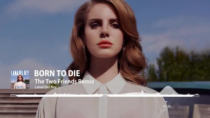 Lana Del Rey - Born To Die ( The Two Friends Remix)