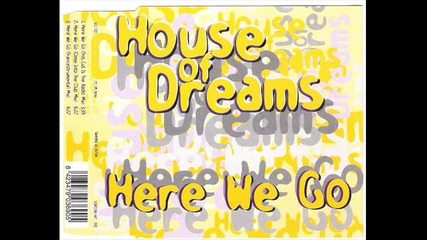 House Of Dreams - Here We Go (come Into the club mix)