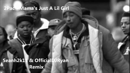 2pac - Mama's Just A Lil Girl (dj Ryan & Seanh2k11 Collab)