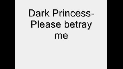 Dark Princess - Please Betray Me