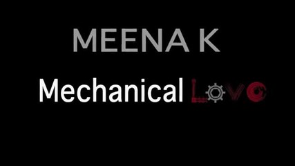 Meena K Mechanical Love