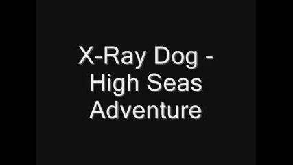 X - Ray Dog - High Seas Adventure