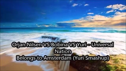 V O C A L - Orjan Nilsen & Bobina & Yuri - Universal Nation ( Belongs to Amsterdam) ( Yuri Smashup)