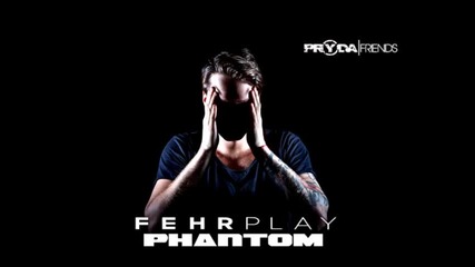 Fehrplay - Phantom ( Pryda Friends)