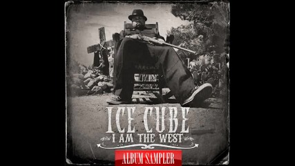 Ice Cube - I Am The West all songs part I (album sampler) 