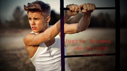 Justin Bieber - Be Alright