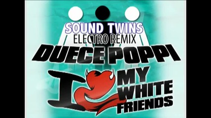 Duece Poppi - My White Friend (the Sound Twins Electro Club Mix) 