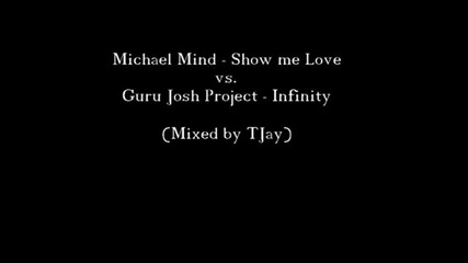 Show me Love vs. Infinity ( Remix by Tjay )