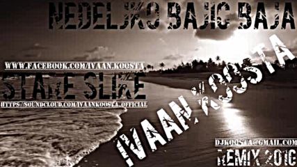 Nedeljko Bajic Baja - Stare Slike (ivaan Koosta Remix 2016)
