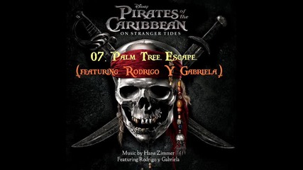 Pirates Of The Caribbean 4: On Stranger Tides - 07. Palm Tree Escape (feat. Rodrigo Y Gabriela) Ost
