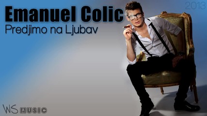 Emanuel Colic 2013 - Predjimo na Ljubav