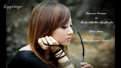 Hernan Serrao vs Dirty Rhythm Syndicate - Blue Moon ( Blue Amazon Remix ) [high quality]
