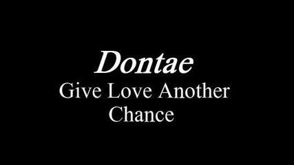 Dontae - Give love another chance
