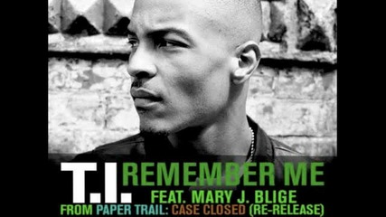 T.i. Feat. Mary J. Blige - Remember Me [paper Trail - Case Closed]