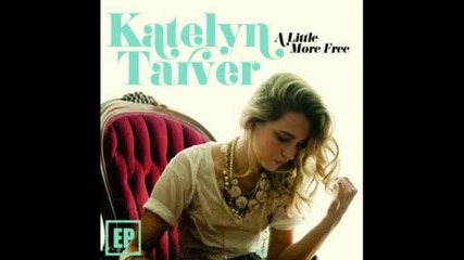 Katelyn Tarver - A Little More Free