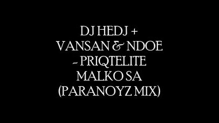 Dj Hedj + Ndoe & Vansan - Makar Priqtel Da Si Ti 