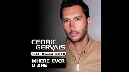 Cedric Gervais ft Jessica Sutta - Where Ever You Are