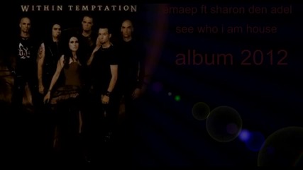 2012 * Within Temptation - /house/ See Who I Am ( Version emaep )
