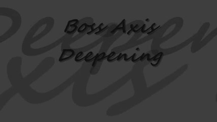 Boss Axis - Deepening
