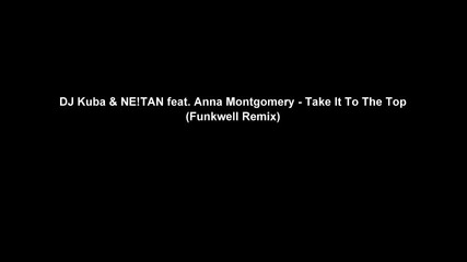 Dj Kuba & Ne!tan feat. Anna Montgomery - Take It To The Top (funkwell Remix)