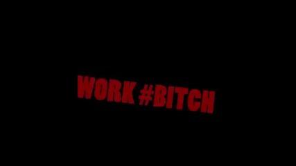 # work bitch.
