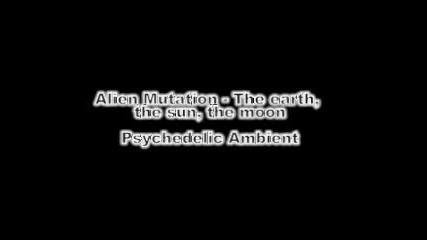 Alien Mutation - The Earth, The Sun, The Moon 