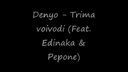 Denyo - Trima voivodi (feat. Edinaka & Pepone)