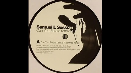 Samuel L Session - Can you relate (steve Rachmad Remix) 
