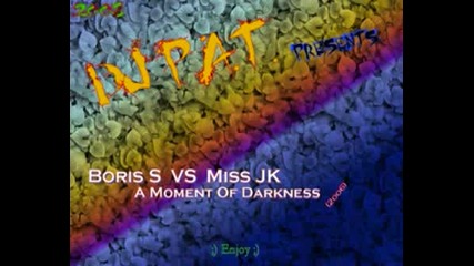 Boris S Vs Miss Jk - A Moment Of Darkness