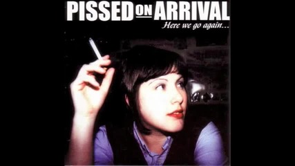 Pissed On Arrival - Never too drunk to riot 