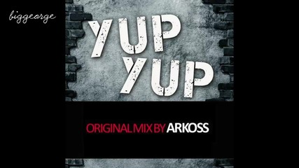 Arkoss - Yup Yup ( Original Mix ) [high quality]