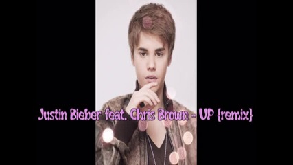 Justin Bieber & Chris Brown - Up [ remix ]