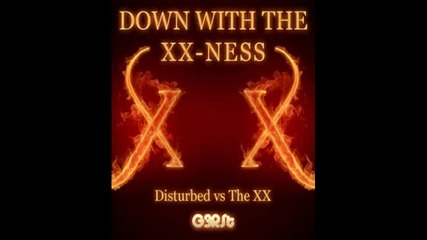 Disturbed Vs The Xx ( Down With The Xx-ness)
