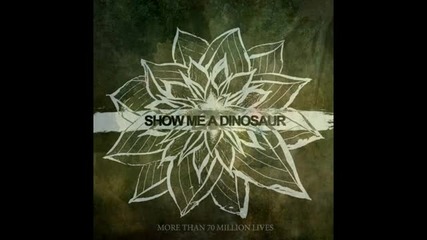 Show Me A Dinosaur - More Than 70 Million Lives