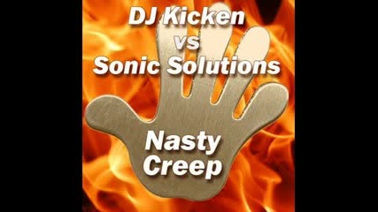 Dj Kicken Vs Sonic Solutions - Nasty Creep