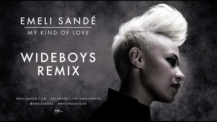 Зарибяващ Бийт! Emeli Sandе - My Kind of Love ( Wideboys Remix ) H D