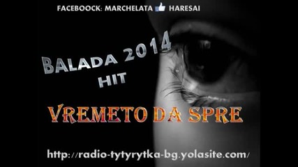 Balada 2014 Vremeto Da Spre Hit .