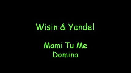 Wisin Y Yandel - Mami Tu Me Domina