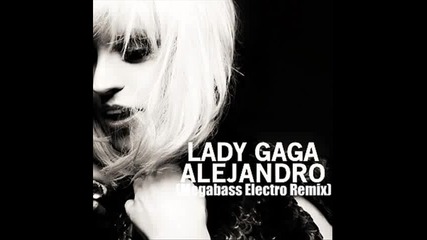 Lady Gaga - Alejandro (megabass Electro Remix)