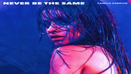 Camila Cabello - Never Be the Same ( Audio )