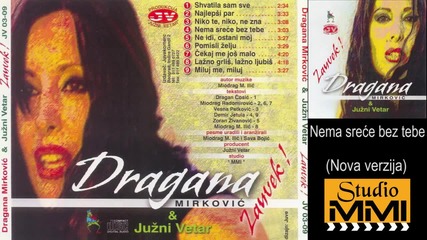 Dragana Mirkovic i Juzni Vetar - Nema srece bez tebe - Nova verzija (Audio 2003)