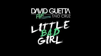 David Guetta ft. Taio Cruz,ludacris - little bad girl