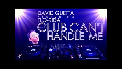 Flo Rida ft. David Guetta - Club Can t Handle Me 