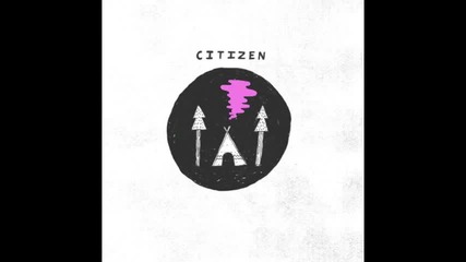 citizen - i'm sick of waiting