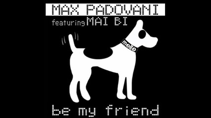 Max Padovani feat. Mai Bi - Be My Friend ( M.p. Tribb Mix)