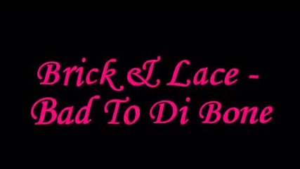 Brick & Lace - Bad To Di Bone