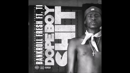 Bankroll Fresh feat. T.i. - Dope Boy Shit Remix *аудио*