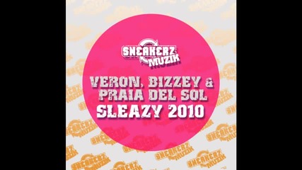 Veron, Bizzey feat. Praia Del Sol - Sleazy 2010 (club Mix) 