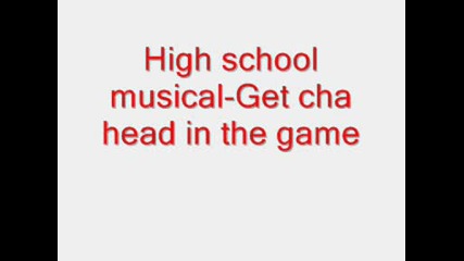 High School Musical Get Cha Head In The Game