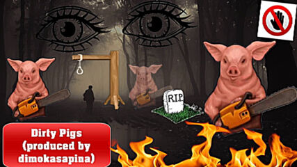 Dirty Pigs (produced by dimokasapina)